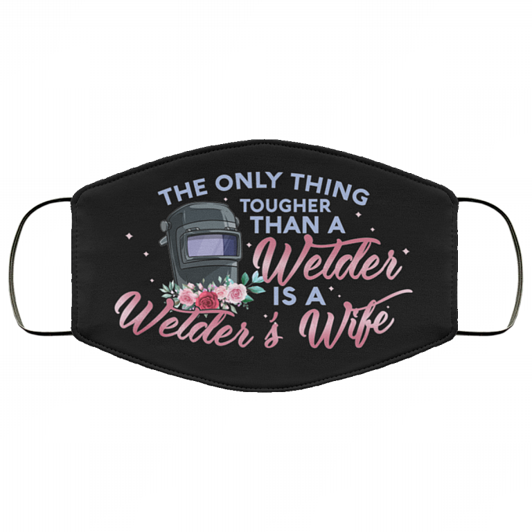 The Only Thing Tougher Than A Welder Is A Welder's Wife Washable Reusable Custom Printed Cloth Face Mask Cover, Black, Cloth Face Cover