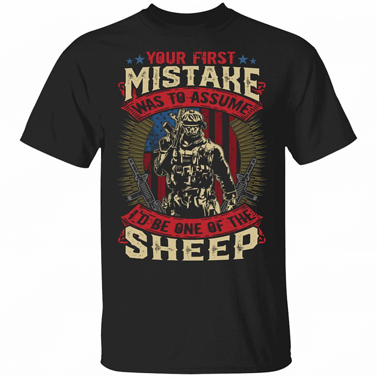 Your First Mistake Was To Assume I'd Be One Of The Sheep American Flag Veteran T-Shirt - Funny Veteran Shirt, Black, Unisex T-Shirt