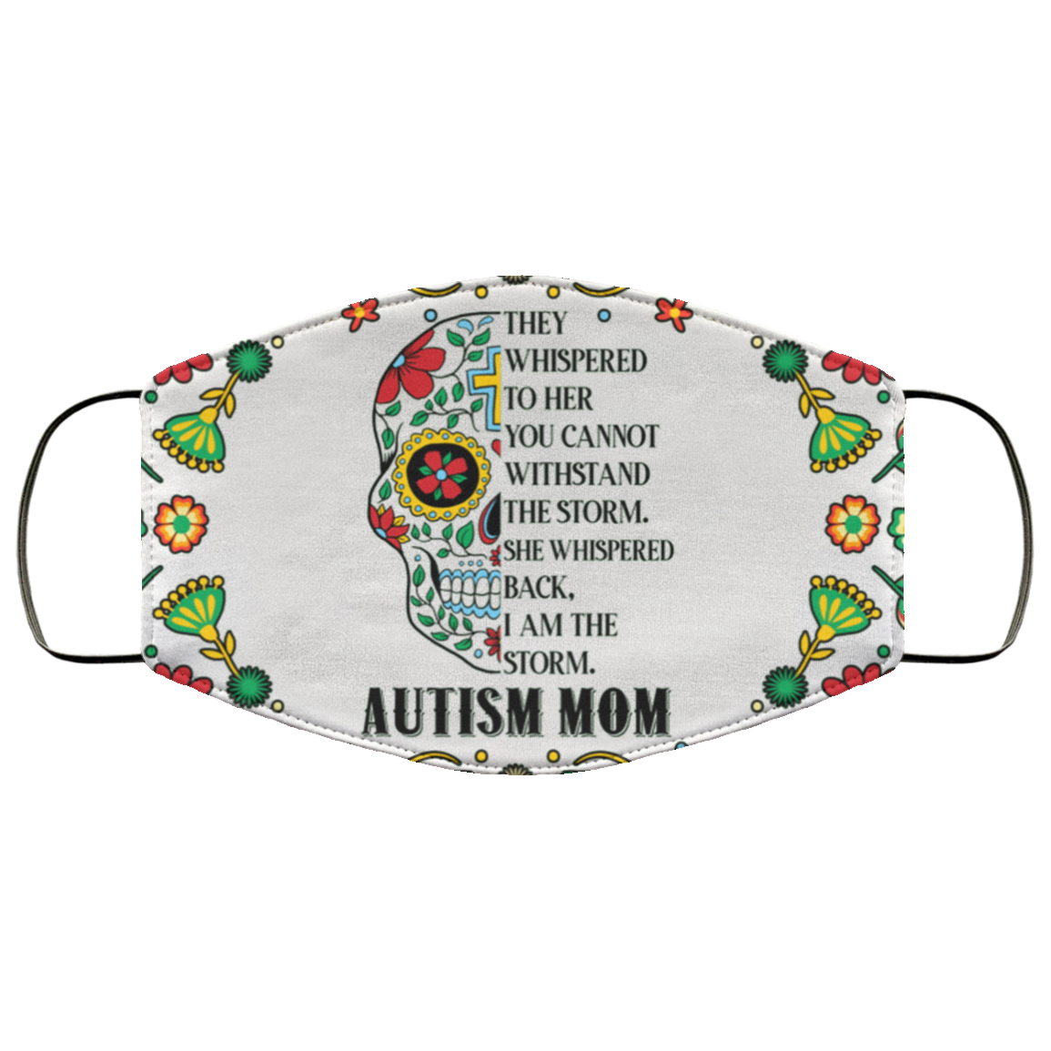 They Whispered To Her Autism Mom Floral Skull Light Washable Reusable Custom - Printed Cloth Face Mask Cover, White, Cloth Face Cover They Whispered To Her Autism Mom Floral Skull Light Washable Reusable Custom - Printed Cloth Face Mask Cover, White, Cloth Face Cover