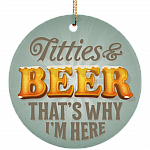 Titties And Beer That's Why I'm Here Decorative Christmas Ornament - Circle Porcelain Ceramic Ornament, White, Ceramic Circle Ornament