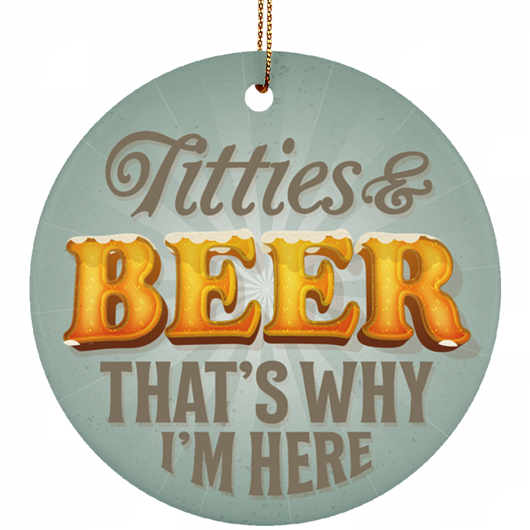 Titties And Beer That's Why I'm Here Decorative Christmas Ornament - Circle Porcelain Ceramic Ornament, White, Ceramic Circle Ornament