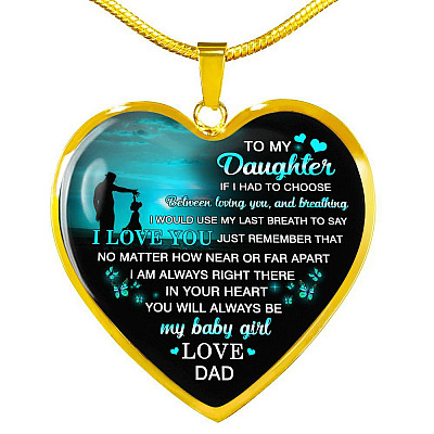 Dad to My Daughter if I Had to Choose Between Loving You and Breathing Heart Pendant Necklace - Heart Luxury Necklace (Gold Plated)