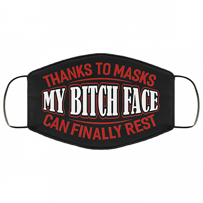 Thanks to Masks My Bitch Face Can Finally Rest Washable Reusable Custom - Printed Cloth Face Mask Cover, Black, Cloth Face Cover
