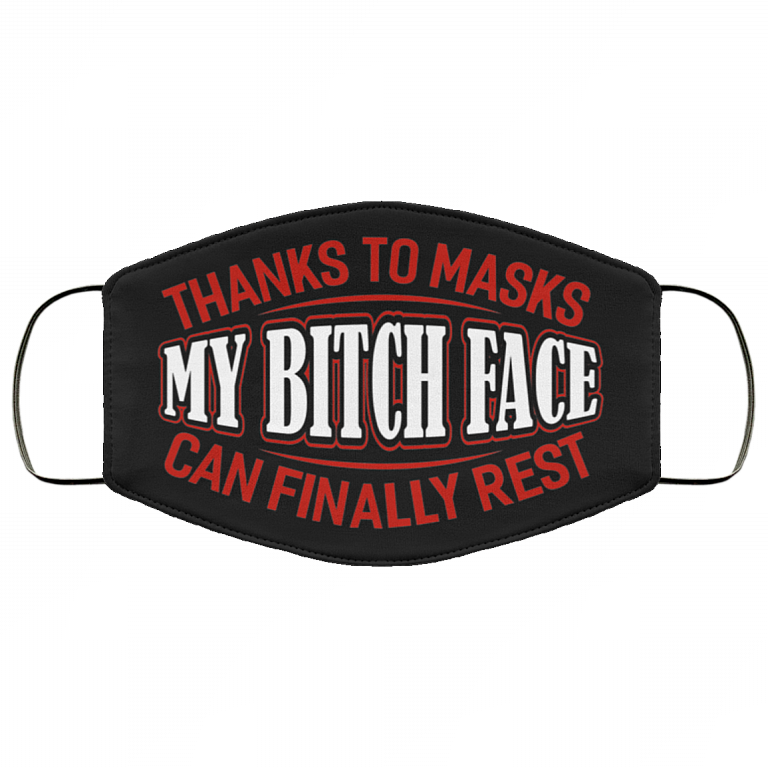 Thanks to Masks My Bitch Face Can Finally Rest Washable Reusable Custom - Printed Cloth Face Mask Cover, Black, Cloth Face Cover