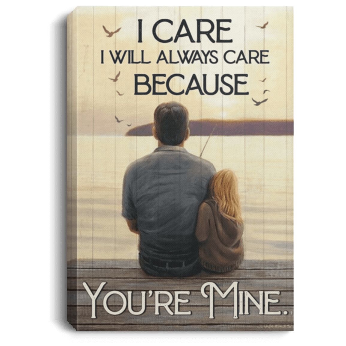 I Care I Will Always Care Because You Are Mine Framed Canvas - Unframed Poster - To My Daughter Wall Art, White, 0.75'' Framed Canvas I Care I Will Always Care Because You Are Mine Framed Canvas - Unframed Poster - To My Daughter Wall Art, White, 0.75'' Framed Canvas