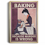 Baking Because Murder Is Wrong Framed Canvas - Unframed Poster - Funny Baking Wall Art, White, 0.75'' Framed Canvas