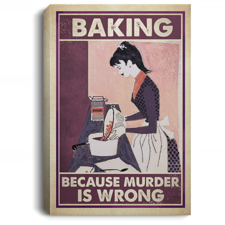 Baking Because Murder Is Wrong Framed Canvas - Unframed Poster - Funny Baking Wall Art, White, 0.75'' Framed Canvas