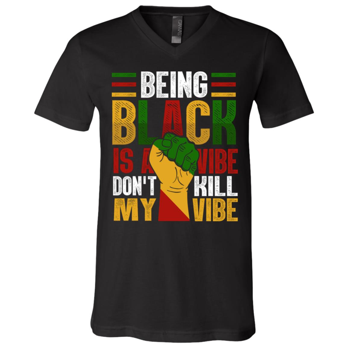 Being Black Is My Vibe Dont Kill My Vibe Blm Social Justice Gift T-Shirt - V Neck, Black, V-Neck T-Shirt