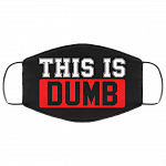 This Is Dumb Washable Reusable Custom - Printed Cloth Face Mask Cover, Black, Cloth Face Cover This Is Dumb Washable Reusable Custom - Printed Cloth Face Mask Cover, Black, Cloth Face Cover