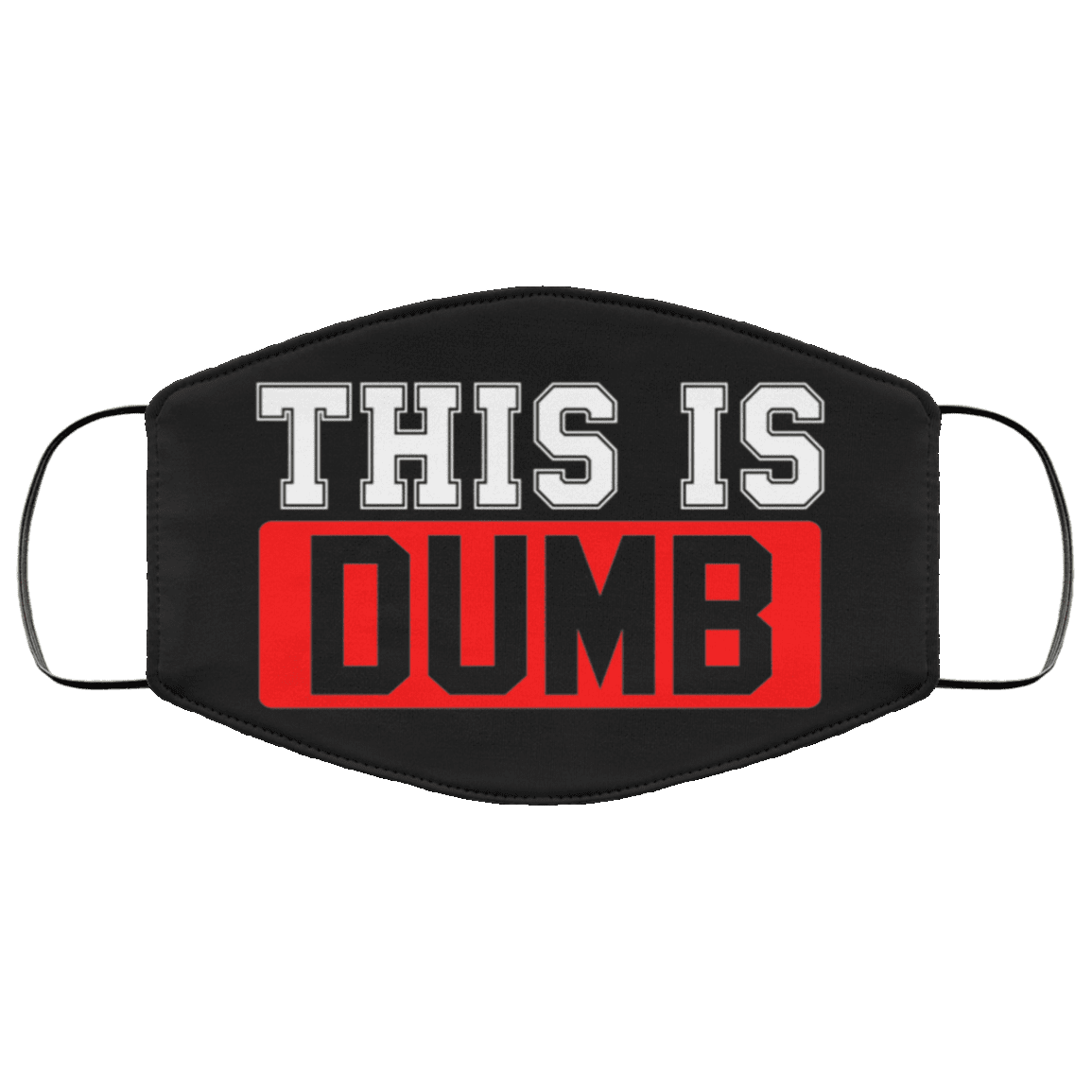 This Is Dumb Washable Reusable Custom - Printed Cloth Face Mask Cover, Black, Cloth Face Cover This Is Dumb Washable Reusable Custom - Printed Cloth Face Mask Cover, Black, Cloth Face Cover