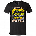 I'm Not Alcoholic but My Friends Are So When They Drink I Do Too Cause I'm Supportive Like That T-Shirt - V Neck, Black, V-Neck T-Shirt