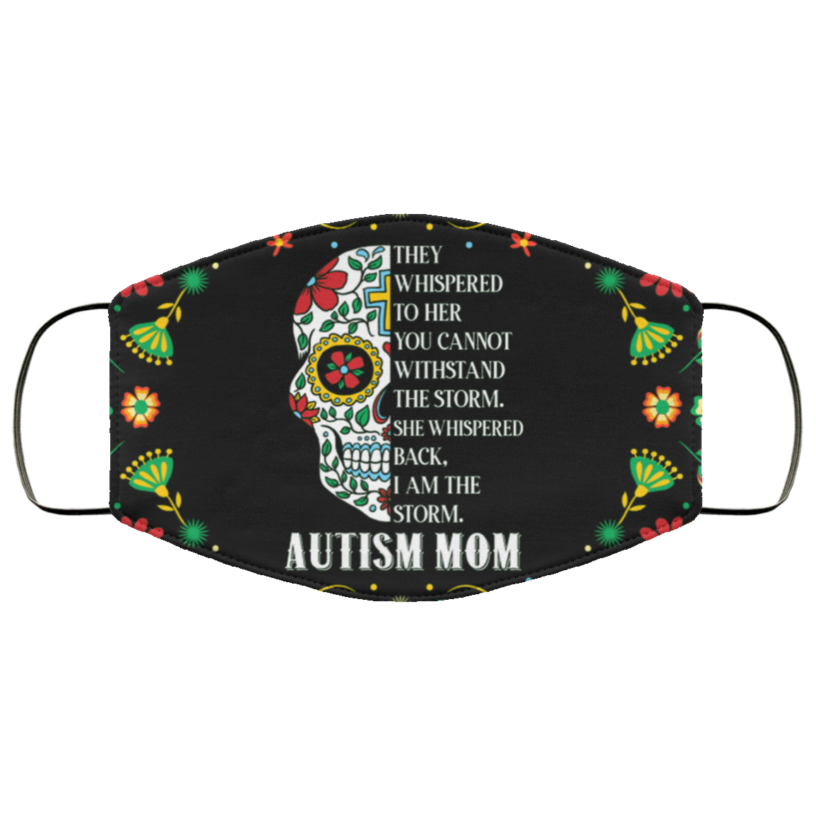 They Whispered To Her Autism Mom Floral Skull Washable Reusable Custom - Printed Cloth Face Mask Cover, Black, Cloth Face Cover They Whispered To Her Autism Mom Floral Skull Washable Reusable Custom - Printed Cloth Face Mask Cover, Black, Cloth Face Cover