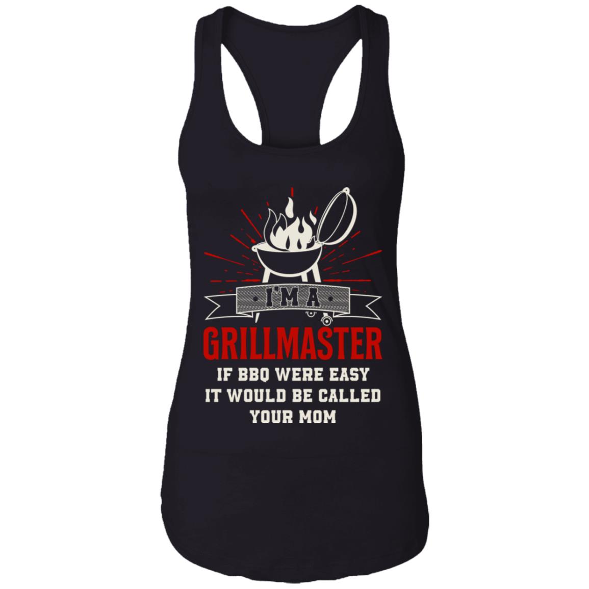 I'm A Grillmaster If BBQ Were Easy It Would Be Called Your Mom Cotton Tank Top Tee - Ladies Racerback Tank, Black, Ladies Racerback Tank