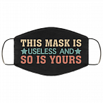 This Mask Is Useless and So Is Yours Washable Reusable Custom - Printed Cloth Face Mask Cover, Black, Cloth Face Cover
