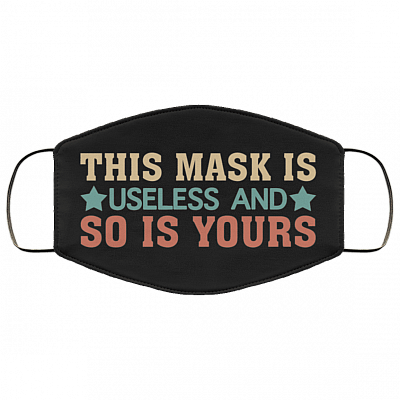 This Mask Is Useless and So Is Yours Washable Reusable Custom - Printed Cloth Face Mask Cover, Black, Cloth Face Cover