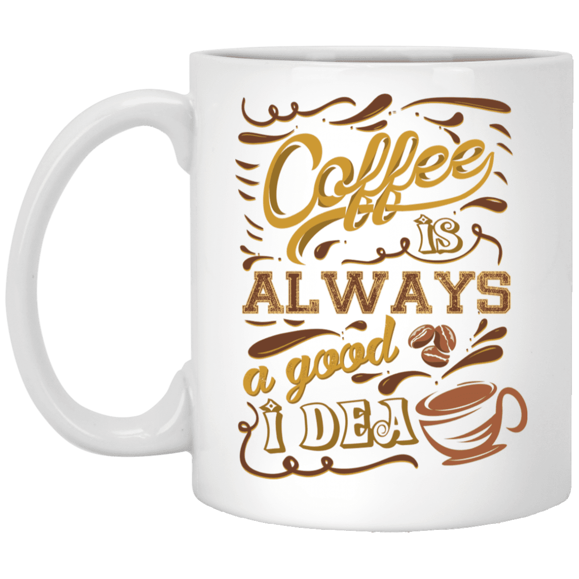Coffee Lover Coffee Is Always a Good Idea Ceramic Coffee Mug - Beer Stein - Water Bottle - Color Changing Mug, White, 11 oz. White Mug Coffee Lover Coffee Is Always a Good Idea Ceramic Coffee Mug - Beer Stein - Water Bottle - Color Changing Mug, White, 11 oz. White Mug