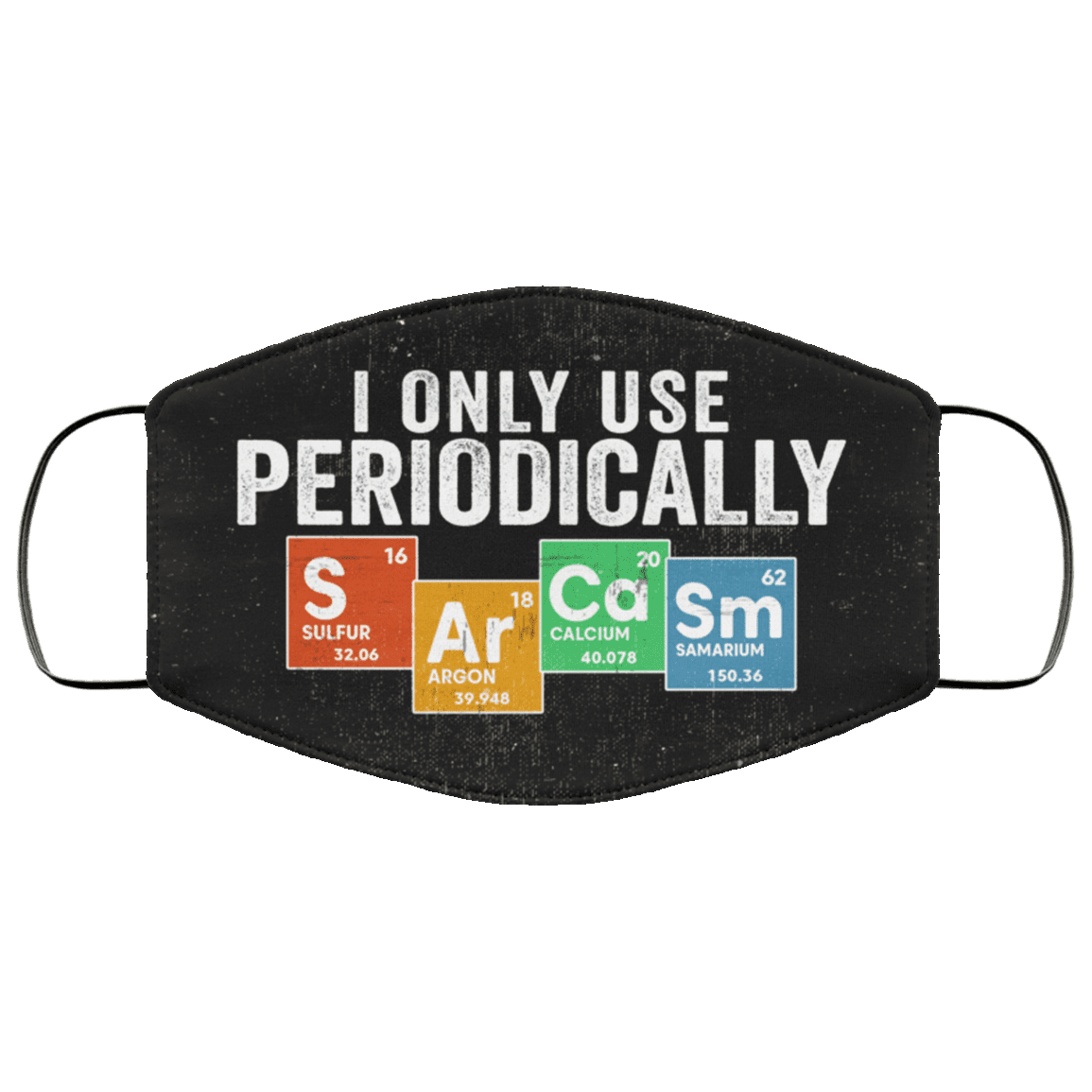 I Only Use Sarcasm Periodically Washable Reusable Custom – Printed Cloth Face Mask Cover, White, Cloth Face Cover I Only Use Sarcasm Periodically Washable Reusable Custom – Printed Cloth Face Mask Cover, White, Cloth Face Cover