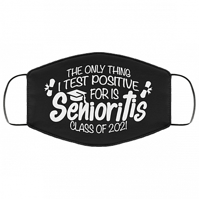 The Only Thing I Test Positive For Is Senioritis Class Of 2021 Washable Reusable Cloth Face Mask Cover, Black, Cloth Face Cover