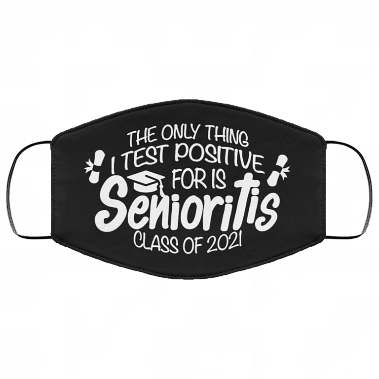 The Only Thing I Test Positive For Is Senioritis Class Of 2021 Washable Reusable Cloth Face Mask Cover, Black, Cloth Face Cover
