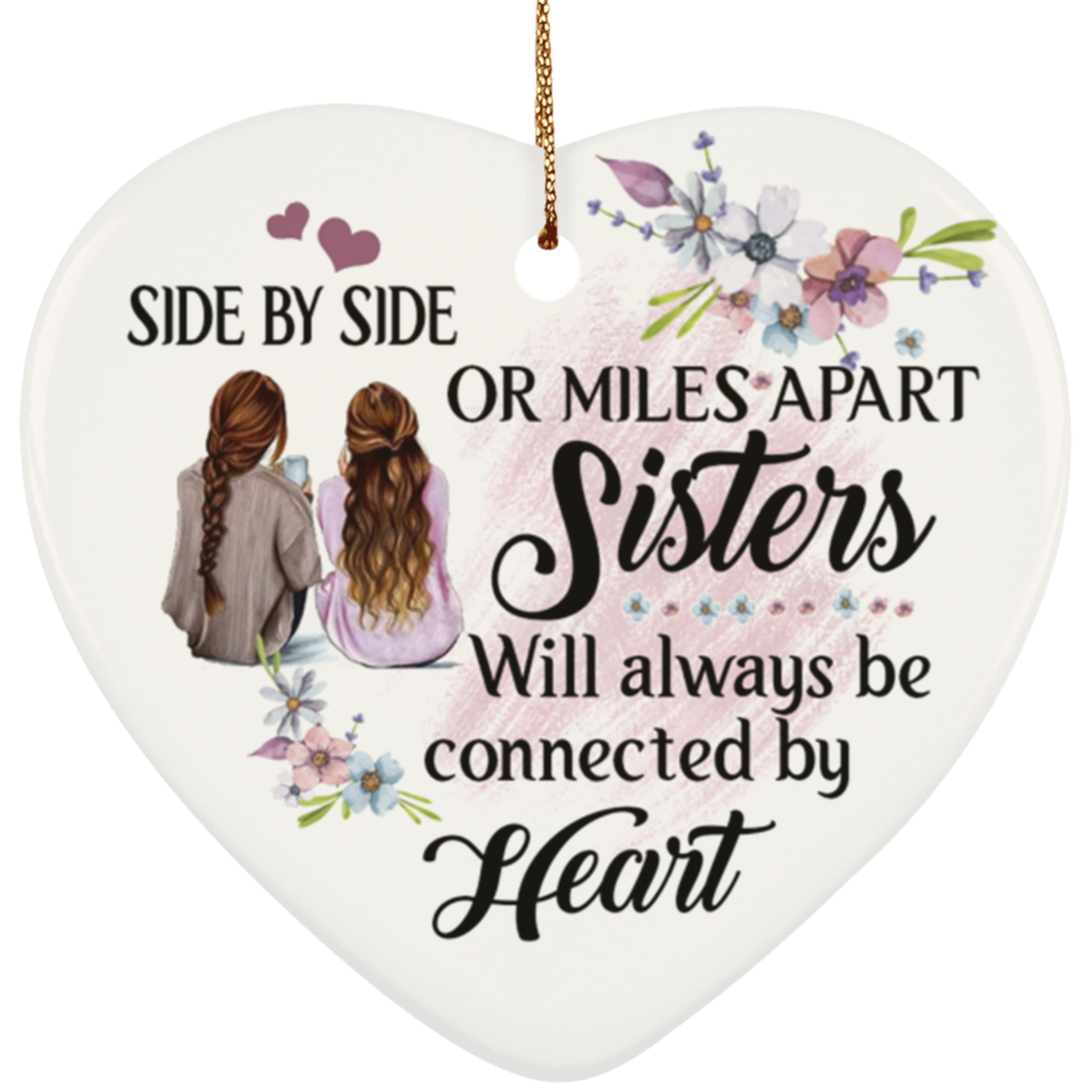 Side By Side Or Miles Apart Sisters Will Always Be Connected By Heart Flat Heart Porcelain Ceramic Ornament, White, Ceramic Heart Ornament Side By Side Or Miles Apart Sisters Will Always Be Connected By Heart Flat Heart Porcelain Ceramic Ornament, White, Ceramic Heart Ornament