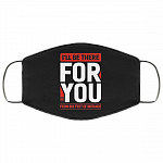 I'll Be There for You from Six Feet of Distance Funny Friends Washable Reusable Custom - Printed Cloth Face Mask Cover, Black, Cloth Face Cover