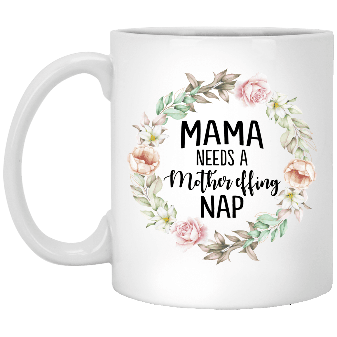 Women Mama Needs a Mother Effing Nap Ceramic Coffee Mug - Beer Stein - Water Bottle - Color Changing Mug, White, 11 oz. White Mug Women Mama Needs a Mother Effing Nap Ceramic Coffee Mug - Beer Stein - Water Bottle - Color Changing Mug, White, 11 oz. White Mug