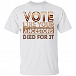 Vote Like Your Ancestors Died For It T-Shirt - BLM Shirt, White, Unisex T-Shirt