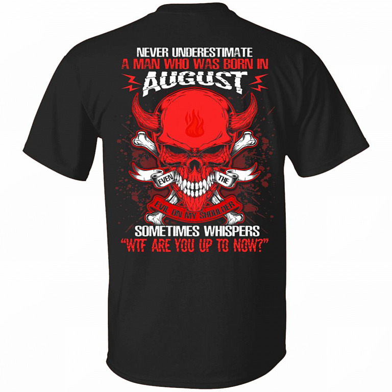 Never Underestimate A Man Who Was Born In August Even The Devil Sometimes Whispers Print On Back T-Shirt, Black, Unisex T-Shirt