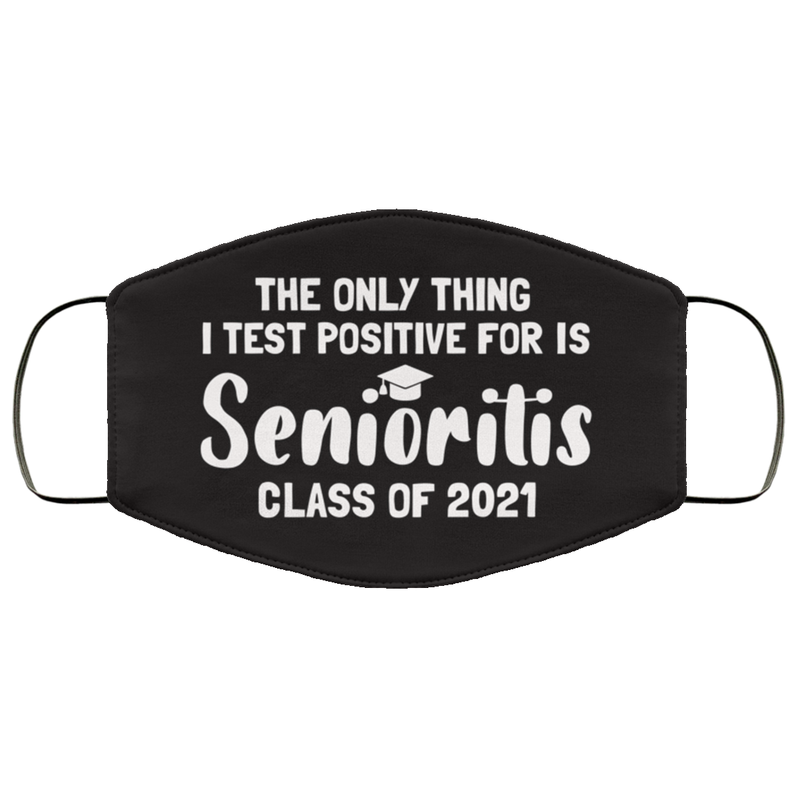 The Only Thing I Test Positive for Is Senioritis Class of 2021 Washable Reusable Custom - Printed Cloth Face Mask Cover, White, Cloth Face Cover The Only Thing I Test Positive for Is Senioritis Class of 2021 Washable Reusable Custom - Printed Cloth Face Mask Cover, White, Cloth Face Cover