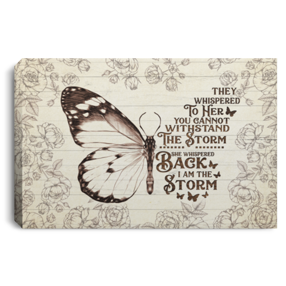 Butterfly They Whispered To Her You Cannot Withstand The Storm Framed Canvas Unframed Poster Decor Wall Art, White, 0.75'' Framed Canvas Butterfly They Whispered To Her You Cannot Withstand The Storm Framed Canvas Unframed Poster Decor Wall Art, White, 0.75'' Framed Canvas
