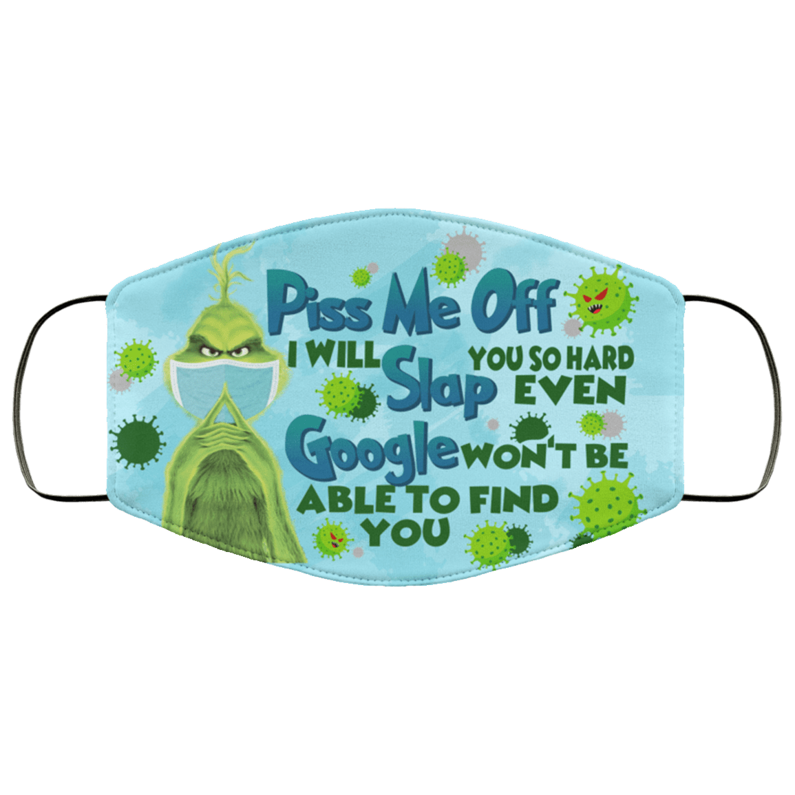 Grinch Piss Me Off I Will Slap You So Hard Even Google Washable Reusable Custom - Printed Cloth Face Mask Cover, White, Cloth Face Cover Grinch Piss Me Off I Will Slap You So Hard Even Google Washable Reusable Custom - Printed Cloth Face Mask Cover, White, Cloth Face Cover