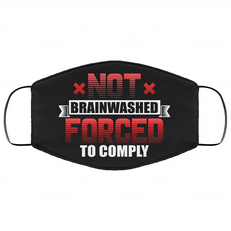 Not Brainwashed Forced To Comply Washable Reusable Custom - Printed Cloth Face Mask Cover, Black, Cloth Face Cover
