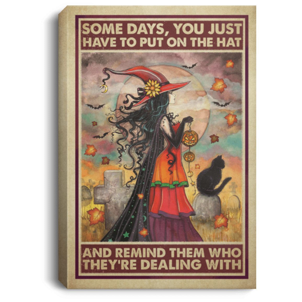 Witch Some Days You Just Have to Put on the Hat Remind Who They're Dealing Framed Canvas - Unframed Poster, White, 0.75'' Framed Canvas Witch Some Days You Just Have to Put on the Hat Remind Who They're Dealing Framed Canvas - Unframed Poster, White, 0.75'' Framed Canvas