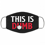 This Is Dumb Funny Sarcastic Washable Reusable Custom - Printed Cloth Face Mask Cover, Black, Cloth Face Cover This Is Dumb Funny Sarcastic Washable Reusable Custom - Printed Cloth Face Mask Cover, Black, Cloth Face Cover