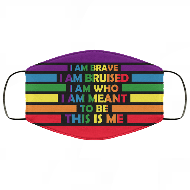 I Am Brave I Am Bruised I Am Who I Am Meant To Be This Is Me LGBT Pride Washable Reusable Custom - Cloth Face Mask, White, Cloth Face Cover