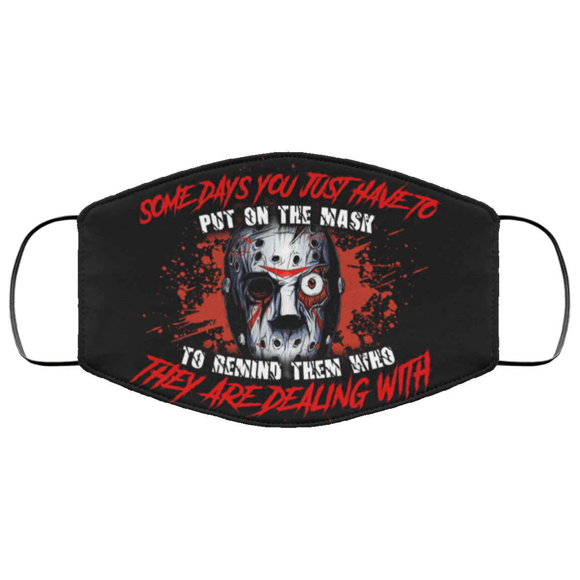 Jason Some Days You Just Have To Put On The Mask To Remind Them Washable Reusable Printed Cloth Face Mask, White, Cloth Face Cover Jason Some Days You Just Have To Put On The Mask To Remind Them Washable Reusable Printed Cloth Face Mask, White, Cloth Face Cover