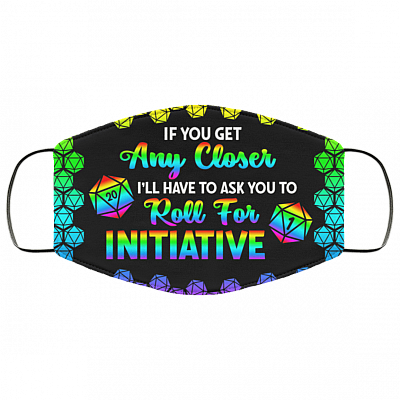 If You Get Any Closer I'll Have To Ask You To Roll For Initiative D&D LGBT Washable Reusable Cloth Face Mask Cover, Black, Cloth Face Cover