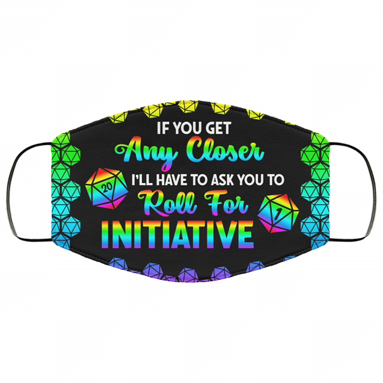 If You Get Any Closer I'll Have To Ask You To Roll For Initiative D&D LGBT Washable Reusable Cloth Face Mask Cover, Black, Cloth Face Cover