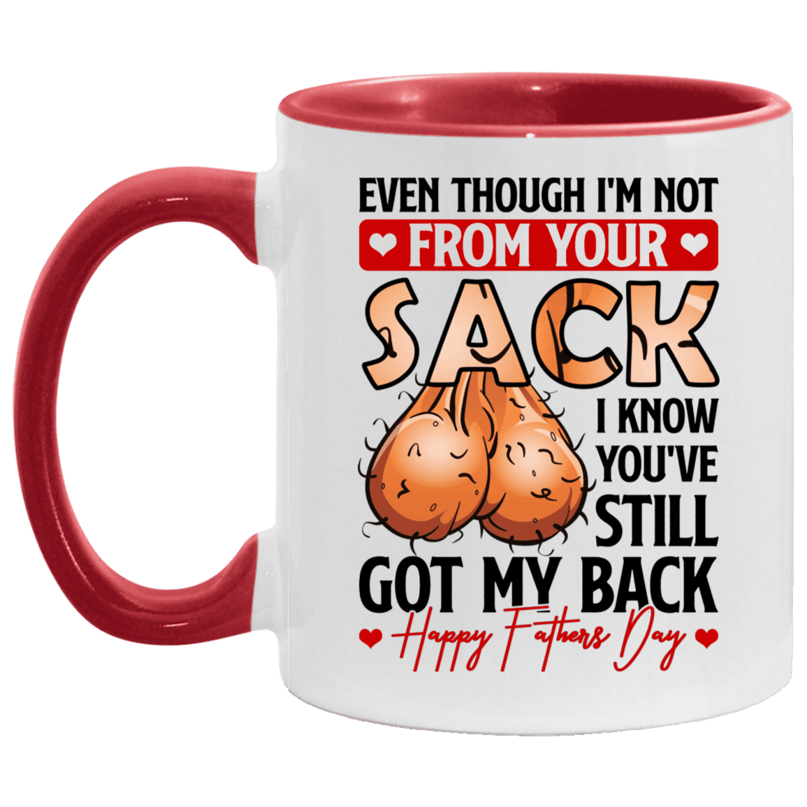 Even Though I'm Not From Your Sack I Know You've Still Got My Back Accent Mug - Ceramic Coffee Mug, White/Red, 11 oz. Accent Mug Even Though I'm Not From Your Sack I Know You've Still Got My Back Accent Mug - Ceramic Coffee Mug, White/Red, 11 oz. Accent Mug