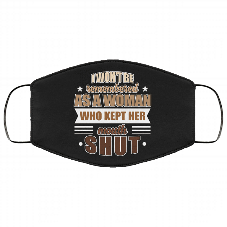 I Won't Be Remembered as a Woman Who Kept Her Mouth Shut Blm Washable Reusable Custom - Printed Cloth Face Mask Cover, White, Cloth Face Cover