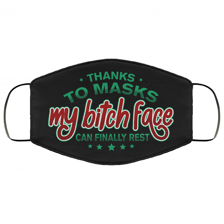 Thanks To Masks My Bitch Face Can Finally Rest Funny Washable Reusable Custom - Printed Cloth Face Mask Cover, Black, Cloth Face Cover