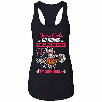Some Girls Go Riding And Drink Too Much It's Me I'm Some Girls Cotton Tank Top Tee - Ladies Racerback Tank, Black, Ladies Racerback Tank