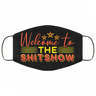 Welcome To The Shitshow Washable Reusable Custom - Printed Cloth Face Mask Cover, Black, Cloth Face Cover