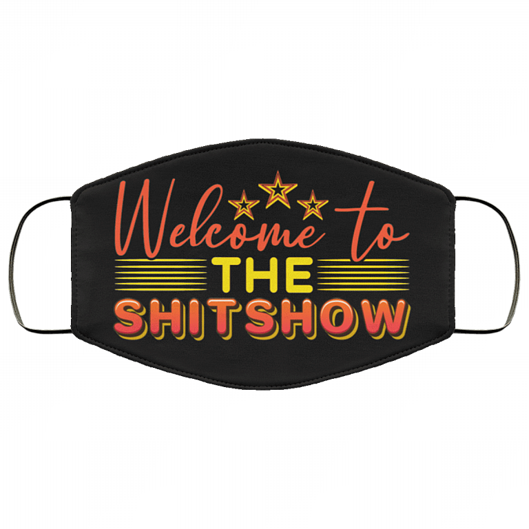 Welcome To The Shitshow Washable Reusable Custom - Printed Cloth Face Mask Cover, Black, Cloth Face Cover