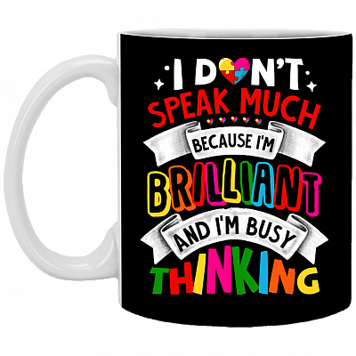 I Don't Speak Much Because I'm Brilliant And I'm Busy Thinking Ceramic Coffee Mug - Travel Mug, Black, 11 oz. White Mug