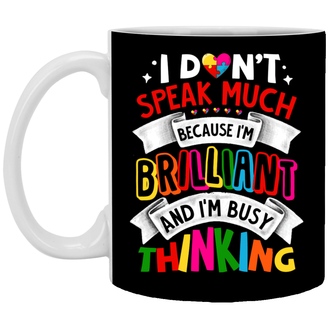 I Don't Speak Much Because I'm Brilliant And I'm Busy Thinking Ceramic Coffee Mug - Travel Mug, Black, 11 oz. White Mug I Don't Speak Much Because I'm Brilliant And I'm Busy Thinking Ceramic Coffee Mug - Travel Mug, Black, 11 oz. White Mug
