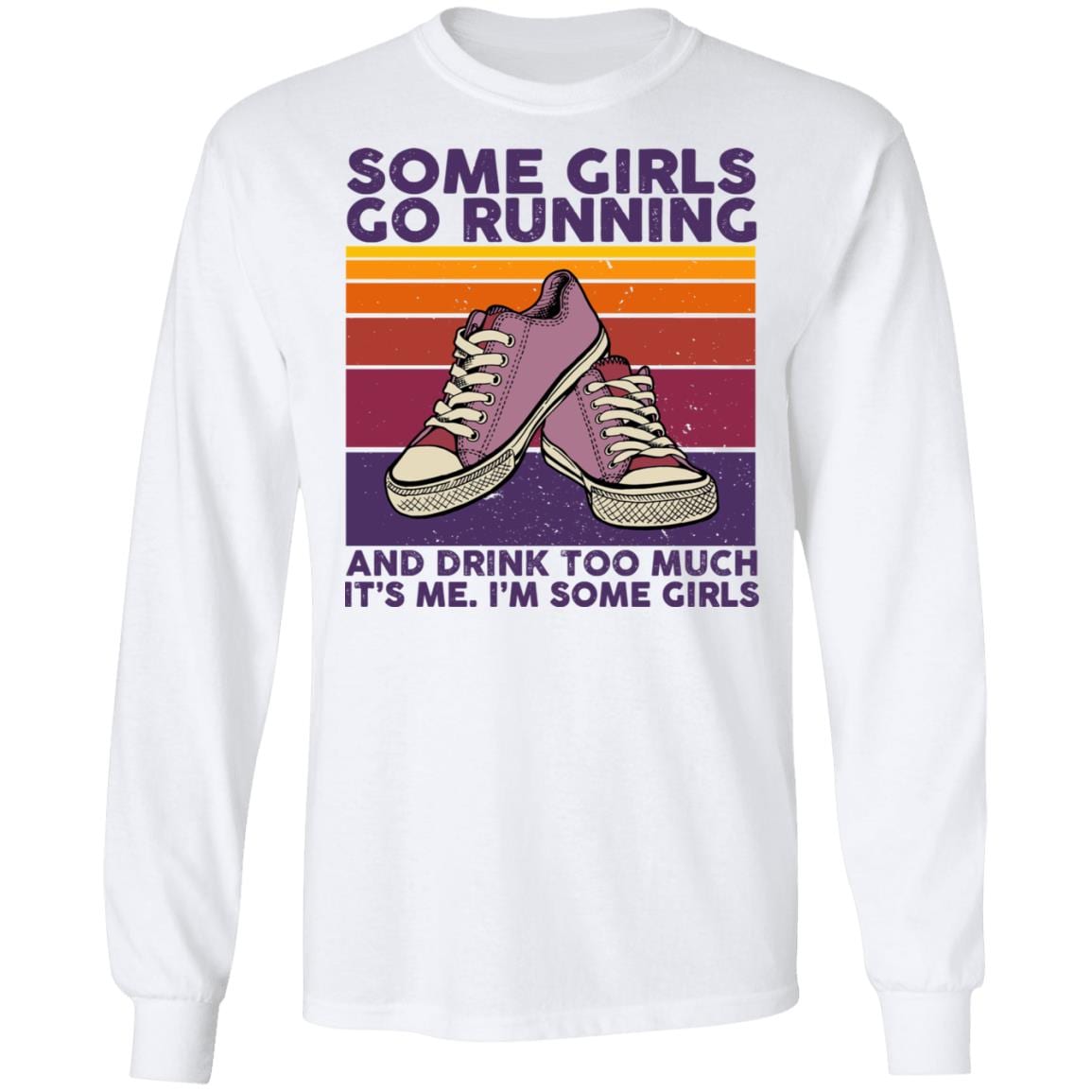 Some Girls Go Running And Drink Too Much It's Me I'm Some Girls Hoodie - Sweatshirt - Long Sleeve, White, Long Sleeve
