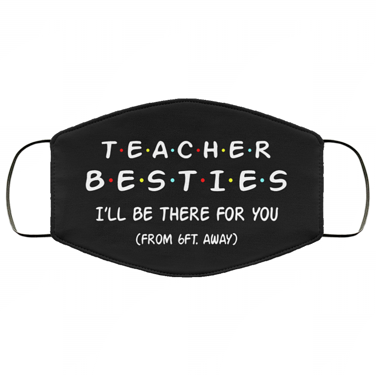 Teacher Besties I'll Be There For You From 6ft Away Washable Reusable Custom-Printed Cloth Face Mask Cover, Black, Cloth Face Cover