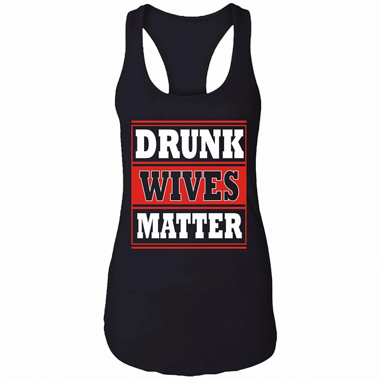 Drunk Wives Matter Drinking Gift Cotton Tank Top Tee - Ladies Racerback Tank, Black, Ladies Racerback Tank