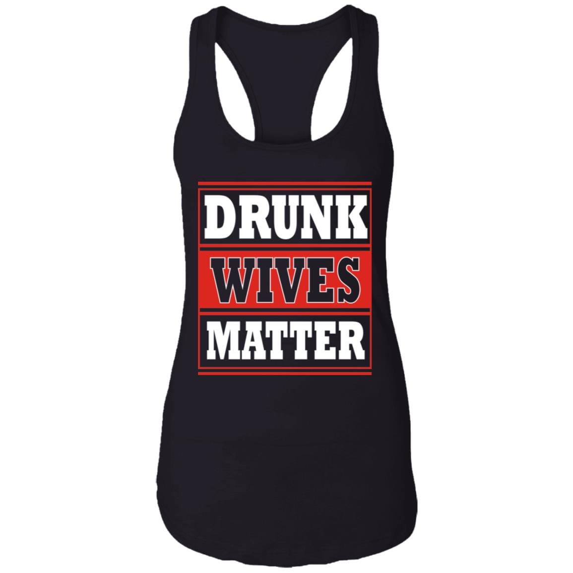 Drunk Wives Matter Drinking Gift Cotton Tank Top Tee - Ladies Racerback Tank, Black, Ladies Racerback Tank